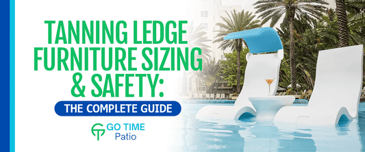 Tanning Ledge Furniture Sizing & Safety